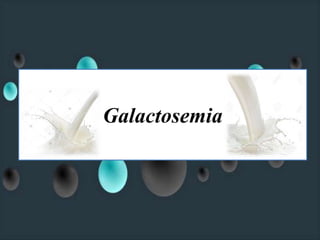Galactosemia
 
