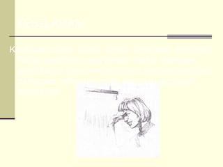 KESILAUAN

Kesilauan adalah suatu cahaya yang tidak diinginkan.
  Setiap brightnes yang berada dalam lapangan
  penglihatan yang menyebabkan ketidaknyamanan,
  gangguan, kelelahan mata dan atau gangguan
  penglihatan.
 