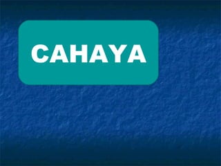 CAHAYA
 