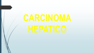 CARCINOMA
HEPATICO
 
