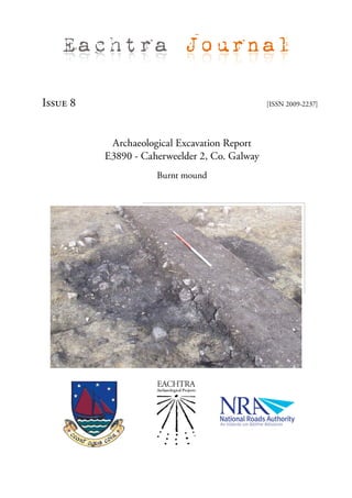 Eachtra Journal

Issue 8                                        [ISSN 2009-2237]




           Archaeological Excavation Report
          E3890 - Caherweelder 2, Co. Galway
                     Burnt mound
 