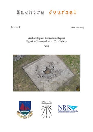Eachtra Journal

Issue 8                                        [ISSN 2009-2237]




           Archaeological Excavation Report
          E3708 - Caherweelder 4, Co. Galway
                         Well
 