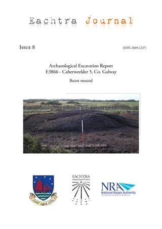 Eachtra Journal

Issue 8                                        [ISSN 2009-2237]




           Archaeological Excavation Report
          E3866 - Caherweelder 5, Co. Galway
                     Burnt mound
 