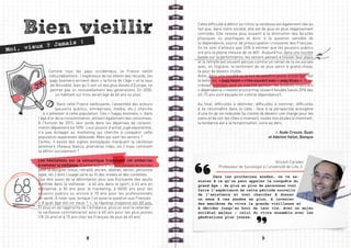 Bien vieillir                                                              Cette difficulté à définir ex-nihilo la vieillesse est également liée au
                                                                               fait que, dans notre société, elle est de plus en plus négativement
                                                                               connotée. Elle renvoie plus souvent à la diminution des facultés
                                                                               physiques ou psychiques et donc à la question sensible de
             Jamais !                                                          la dépendance, source de préoccupation croissante des Français.
Moi, vieux ?                                                                   Ils ne sont d’ailleurs que 26% à estimer que les pouvoirs publics
                                                                               ont pris la pleine mesure de ce défi4. Aujourd’hui, dans une société
                                                                               basée sur la performance, les seniors peinent à trouver leur place
                                                                               et la retraite est souvent perçue comme un retrait de la vie sociale
                                                                               avec, en filigrane, le sentiment de ne plus servir à grand-chose,
              Comme tous les pays occidentaux, la France vieillit              la peur de devenir inutile.
              inéluctablement : l’espérance de vie atteint des records, les    Ainsi, dans une société où le fait de paraître jeune, à tout âge, est
               papy boomers arrivent dans « la force de l’âge » et le taux     le leitmotiv, « papy boom » rime souvent avec « papy blues ». Si les
               de fécondité, bien qu’il soit un des plus élevés d’Europe, ne   crèmes antirides sont un marché porteur, les produits financiers
               permet pas un renouvellement des générations. En 2050,          « dépendance » restent encore trop souvent boudés (seuls 20% des
                  un habitant sur trois serait âgé de 60 ans ou plus1.         45-75 ans sont équipés en contrat dépendance5).

                    Dans cette France vieillissante, l’ensemble des acteurs    Au final, difficultés à délimiter, difficultés à nommer, difficultés
                   (pouvoirs publics, entreprises, media, etc.) cherche        à  se reconnaître dans la cible : face à la perspective anxiogène
           à s’adresser à cette population. Ces « happy boomers », dans        d’une fin de vie redoutée (la crainte de devenir une charge pour les
        l’âge d’or de la consommation, attisent également des convoitises.     siens et de voir les rôles s’inverser), toutes nos études le montrent,
        À l’horizon de 2015, leur poids dans les dépenses de consom-           la tendance est à la temporisation, voire au déni.
        mation dépassera les 50%2. Leur pouvoir d’achat, jugé exponentiel,
        n’a pas échappé au marketing qui cherche à conquérir cette                                                               Aude Creuze, Quali
        population auparavant délaissée. Mais qui sont les seniors ?                                                       et Adeline Vallet, Banque
        Certes, il existe des signes biologiques marquant la vieillesse
        (premiers cheveux blancs, premières rides, etc.) mais comment
        la définir socialement ?

        Les hésitations sur la sémantique traduisent cet embarras                                                           Vincent Caradec
        à nommer la vieillesse. Il existe aujourd’hui une pléiade de termes                Professeur de Sociologie à l’université de Lille 3
        pour la désigner (vieux, retraité, ancien, vétéran, senior, personne
        âgée, etc.) dont l’usage varie au fil des modes et des contextes.      	      Dans les prochaines années, on va as-
        Que dire aussi de la délimitation plus que fluctuante des seuils       sister à ce qu’on peut appeler la conquête du
        d’entrée dans la vieillesse : à 40 ans dans le sport, à 45 ans en      grand âge : de plus en plus de personnes vont
        entreprise, à 50 ans pour le marketing, à 60/65 ans pour les           faire l’expérience de cette période nouvelle
        pouvoirs publics ou encore à 70 ans pour les professionnels            de l’existence et vont chercher à donner
        de santé. A noter que, lorsque l’on pose la question aux Français      un sens à ces années en plus, à inventer
        « A quel âge est-on vieux ? », la réponse moyenne est 68 ans.          des manières de vivre la grande vieillesse et
        Et plus on se rapproche de l’échéance, plus on veut la retarder :      à décider jusqu’au bout de leur vie. Avec un enjeu
        la vieillesse commencerait ainsi à 60 ans pour les plus jeunes         sociétal majeur : celui du vivre ensemble avec les
        (18-24 ans) et à 75 ans chez les Français de plus de 65 ans3.          générations plus jeunes.




                                    8                                                                                 9
 