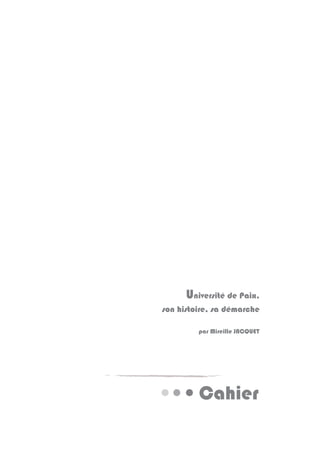 Cahier
Université de Paix,
son histoire, sa démarche
par Mireille JACQUET
 