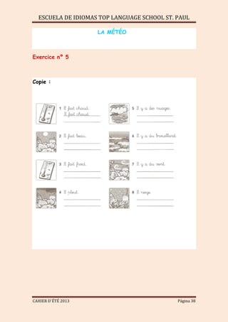 ESCUELA DE IDIOMAS TOP LANGUAGE SCHOOL ST. PAUL
CAHIER D´ÉTÉ 2013 Página 38
LA MÉTÉO
Exercice nº 5
Copie :
 