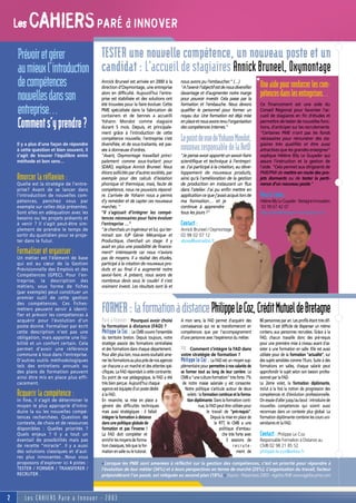 Les   CAHIERS PARÉ à INNOVER
    Prévoir et gérer        TESTER une nouvelle compétence, un nouveau poste et un
    au mieux l’introduction candidat : L'accueil de stagiaires Annick Bruneel, Oxymontage
    de compétences                                                   *Une aide pour renforcer les com-
                                           Annick Bruneel est arrivée en 2000 à la
                                           direction d'Oxymontage, une entreprise
                                                                                            nous avons pu l’embaucher." (…)
                                                                                            "A l’avenir l'objectif est de nous diversifier

    nouvelles dans son                                                 pétences dans les entreprises…
                                           alors en difficulté. Aujourd’hui l’entre-
                                           prise est stabilisée et des solutions ont
                                                                                            davantage et d'augmenter notre marge
                                                                                            pour pouvoir investir. Cela passe par la
                                           été trouvées pour la faire évoluer. Cette        formation et l'embauche. Nous devons               Ce financement est une aide du
    entreprise…                            PME spécialisée dans la fabrication de
                                           containers et de bennes a accueilli
                                                                                            qualifier le personnel pour former un
                                                                                            noyau dur. Une formation est déjà mise
                                                                                                                                               Conseil Régional pour favoriser l'ac-
                                                                                                                                               cueil de stagiaires en fin d'études et

    Comment s’y prendre ?                  Yohann Mondot comme stagiaire
                                           durant 5 mois. Depuis, et principale-
                                           ment grâce à l'introduction de cette
                                                                                            en place et nous avons revu l'organisation
                                                                                            des compétences internes."
                                                                                                                                               permettre de tester de nouvelles fonc-
                                                                                                                                               tions, d’anticiper sur les recrutements.
                                                                                                                                               "Certaines PME n'ont pas les fonds

    Il y a plus d’une façon de répondre
                                           compétence nouvelle, l'entreprise s’est
                                           diversifiée, et de sous-traitante, est pas-
                                                                                            Le point de vue de Yohann Mondot,                  nécessaires pour rémunérer des sta-
                                                                                                                                               giaires très qualifiés et être aussi
    à cette question et bien souvent, il   sée à donneuse d'ordres.                         nouveau responsable de la RetD                     attractives que les grandes enseignes"
    s’agit de trouver l’équilibre entre    "Avant, Oxymontage travaillait princi-           "Je pense avoir apporté un savoir-faire            explique Hélène Bily Le Guyader qui
    méthode et bon sens…                   palement comme sous-traitant pour                scientifique et technique à l’entrepri-            assure l'instruction et la gestion de
                                           SDMO, explique Annick Bruneel. Nous              se. J'ai participé à la création, au déve-         l’aide. "Cela permet aux dirigeants de
                                           étions sollicités par d’autres sociétés, par     loppement de nouveaux produits,                    PME/PMI de mettre en route des pro-
    Amorcer la réflexion :
    Quelle est la stratégie de l’entre-
                                           exemple pour des calculs d'isolation
                                           phonique et thermique, mais, faute de
                                                                                            ainsi qu’à l'amélioration de la gestion
                                                                                            de production en instaurant un flux
                                                                                                                                               jets dormants ou de tester la perti-
                                                                                                                                               nence d'un nouveau poste."
    prise? Avant de se lancer dans         compétence, nous ne pouvions répond-             dans l'atelier. J'ai pu enfin mettre en
    l’introduction de nouvelles com-       re. L’arrivée de Yohann nous a permis            application ce que j'avais acquis lors de          Plus d’infos :
    pétences, penchez vous par             d’y remédier et de capter ces nouveaux           ma formation… et je                                Hélène Bily Le Guyader - Bretagne Innovation
    exemple sur celles déjà présentes.     marchés. "                                       continue à apprendre                                02 99 67 42 07
    Sont elles en adéquation avec les      "Il s’agissait d’intégrer les compé-             tous les jours !"                                  hleguyader@bretagne-innovation.tm.fr
    besoins ou les projets présents et     tences nécessaires pour faire évoluer
    à venir ? Il s’agit peut-être sim-     l’entreprise …"                                  Contact :
    plement de prendre le temps de         "Je cherchais un ingénieur et lui, qui ter-      Annick Bruneel / Oxymontage
    sortir du quotidien pour se proje-     minait son IUP Génie Mécanique et                02 98 02 07 12
    ter dans le futur.                     Productique, cherchait un stage. Il y            aboxy@wanadoo.fr
                                           avait en plus une possibilité de finance-
    Formaliser et organiser :
    Un métier est l’élément de base
                                           ment* intéressante car nous n’avions
                                           pas de moyens. Il a réalisé des études,
    qui est au cœur de la Gestion          participé à la création de nouveaux pro-
    Prévisionnelle des Emplois et des      duits et au final il a augmenté notre
    Compétences (GPEC). Pour l’en-         savoir-faire. A présent, nous avons de
    treprise, la description des           nombreux devis sous le coude! Il s'est
    métiers, sous forme de fiches          vraiment investi. Les résultats sont là et
    (par exemple) peut constituer un
    premier outil de cette gestion
    des compétences. Ces fiches-
    métiers peuvent servir à identi-
    fier et prévoir les compétences à
                                           FORMER: la formation à distancePhilippe Le Coz,Crédit Mutuel de Bretagne
    acquérir pour l’évolution d’un         Paré à Innover : Pourquoi avoir choisi           A mon sens, la FAD permet d'acquérir des           80 personnes par an. Les profils étant très dif-
    poste donné. Formaliser par écrit      la formation à distance (FAD) ?                  connaissances qui ne se transformeront en          férents, il est difficile de dispenser un même
    cette description n’est pas une        Philippe Le Coz : Le CMB couvre l’ensemble       compétences que par l’accompagnement               contenu aux personnes recrutées. Grâce à la
    obligation, mais apporte une lisi-     du territoire breton. Depuis toujours, notre     d'une personne avec l’expérience du métier.        FAD, chacun travaille donc des pré-requis
    bilité et un confort certain. Cela     stratégie associe des formations centralisées                                                       pour une première mise à niveau avant d'as-
    permet d’avoir une référence           et des formations dans chaque département.       PAI : Comment s’intègre la FAD dans                sister à une formation en salle. Elle est aussi
    commune à tous dans l’entreprise.      Pour aller plus loin, nous avons souhaité ame-   votre stratégie de formation ?                     utilisée pour de la formation "actualité", sur
    D’autres outils méthodologiques        ner les formations au plus près de nos agences   Philippe Le Coz :     La FAD est un moyen sup-     des sujets sensibles comme l’Euro. Suite à des
    tels des entretiens annuels ou         car chacune a un marché et des attentes spé-     plémentaire pour permettre à nos salariés de       formations en salles, chaque salarié peut
    des plans de formation peuvent         cifiques. La FAD répondait à cette contrainte.   se former tout au long de leur carrière. Le        approfondir le sujet selon son besoin profes-
    ainsi être mis en place plus effi-     Du point de vue pédagogique, la FAD a été        CMB a "une culture formation" très forte. 7%       sionnel par la FAD.
    cacement.                              très bien perçue. Aujourd’hui chaque              de notre masse salariale y est consacrée.         Le 2ème volet, la formation diplômante,
                                           agence est équipée d’un poste dédié                 Notre politique s’articule autour de deux       inclut à la fois la notion de progression des
    Acquerir la compétence :
    In fine, il s’agit de déterminer le
                                           à la FAD.
                                           En revanche, sa mise en place a
                                                                                                volets : la formation continue et la forma-
                                                                                                tion diplômante. Dans la formation conti-
                                                                                                                                               compétences et d’évolution professionnelle.
                                                                                                                                               On essaie d’aller jusqu’au bout : introduire de
    moyen le plus approprié d’intro-       généré des difficultés techniques                            nue, la FAD peut être utilisée pour    nouvelles compétences qui soient aussi
    duire la ou les nouvelles compé-       mais aussi stratégiques : il fallait                                le travail de "pré-requis".     reconnues dans un contexte plus global. La
    tences recherchées. Question de        intégrer la formation à distance                                      Depuis la mise en place de    formation diplômante combine les cours uni-
    contexte, de choix et de ressources    dans une politique globale de                                            la RTT, le CMB a une       versitaires et la FAD.
    disponibles : Quelles priorités ?      formation et pas l’inverse !                                                politique d’embau-
    Quels enjeux ? Il y a tout un          La FAD doit compléter et                                                      che très forte avec   Contact : Philippe Le Coz
    éventail de possibilités mais pas      enrichir les moyens de forma-                                                    3 sessions de      Responsable Formation à Distance au
    de recette "miracle". Il y a aussi     tion classiques, tels que la for-                                                    recrute-       CMB 02 98 21 85 52
    des solutions classiques et d’aut-     mation en salle ou le tutorat.                                                          ment de     philippe.le-coz@arkea.fr
    res plus innovantes…Nous vous
    proposons d’explorer ici 4 pistes :    «Lorsque les PME sont amenées à réfléchir sur la gestion des compétences, c’est en priorité pour répondre à
    TESTER / FORMER / TRANSFERER /         l’évolution de leur métier (34%) et à leurs perspectives en terme de marché (25%). L’organisation du travail, facteur
    RECRUTER .                             prépondérant l’an passé, est reléguée au second plan (18%).» Source : Perpectives 2003 - Agefos PME www.agefos-pme.com



2       Les CAHIERS Paré à Innover - 2003
 