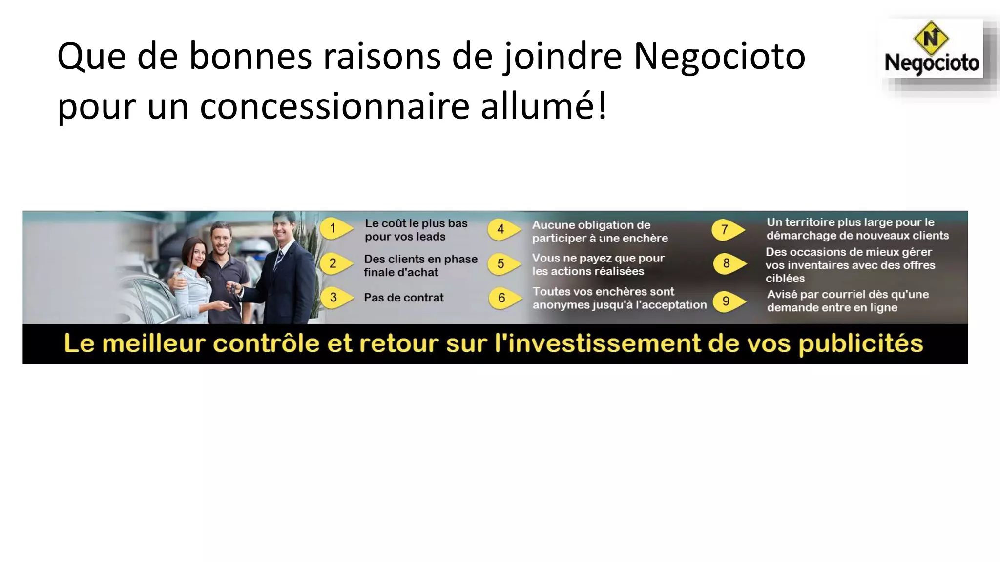 Que de bonnes raisons de joindre Negocioto
pour un concessionnaire allumé!
 