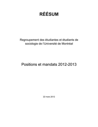 RÉÉSUM
Regroupement des étudiantes et étudiants de
sociologie de l’Université de Montréal
Positions et mandats 2012-2013
22 mars 2012
 