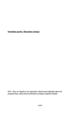 Troisième partie : Éducation civique 
N.B. : Pour ce chapitre, les capacités n'étant pas indiquées dans les 
programmes, elles seront précisées à chaque chapitre étudié. 
35/44 
 