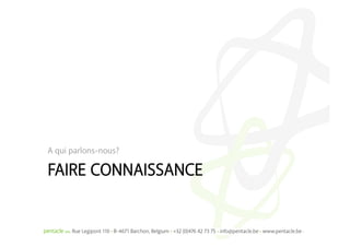 A qui parlons-nous?

FAIRE CONNAISSANCE
 