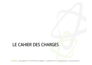 LE CAHIER DES CHARGES
 