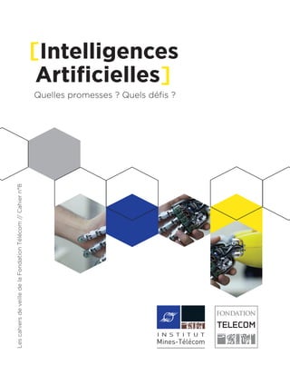 LescahiersdeveilledelaFondationTélécom//Cahiern°8
[Intelligences
Artificielles]
Quelles promesses ? Quels défis ?
 