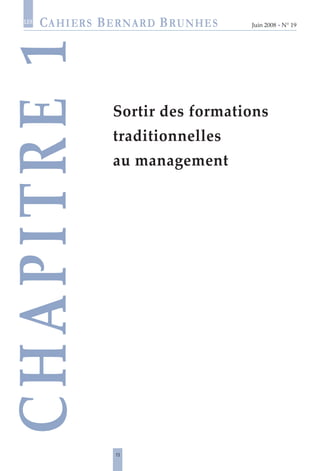 13
Juin 2008 • N° 19
les
Sortir des formations
traditionnelles
au management
CHAPITRE1
 