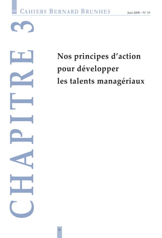 51
Juin 2008 • N° 19
les
CHAPITRE3
Nos principes d’action
pour développer
les talents managériaux
 
