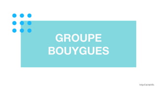 GROUPE
BOUYGUES
u
 