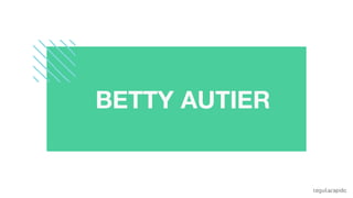 t
BETTY AUTIER
 