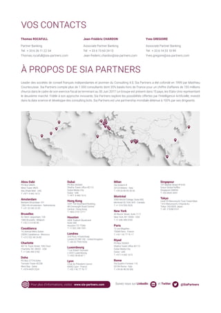Abou Dabi
PO Box 54605
West Tower #605
Abu Dhabi Mall - UAE
T. +971 4 443 1613
Amsterdam
Barbara Strozzilaan 101
1083 HN Amsterdam - Netherlands
T. +31 20 240 22 05
Bruxelles
Av Henri Jasparlaan, 128
1060 Brussels - Belgium
T. +32 2 213 82 85
Casablanca
14, avenue Mers Sultan
20500 Casablanca - Morocco
T. +212 522 49 24 80
Charlotte
401 N. Tryon Street, 10th Floor
Charlotte, NC 28202 - USA
T. +1 646 496 0160
Doha
PO Box 27774 Doha
Tornado Tower #2238
West Bay - Qatar
T. +974 4429 2524
Dubai
PO Box 502665
Shatha Tower office #2115
Dubai Media City
Dubai - UAE
T. +971 4 443 1613
Hong Kong
23/F, The Southland Building,
48 Connaught Road Central
Central - Hong Kong
T. +852 2157 2717
Houston
4306 Yoakum Boulevard
Suite 350
Houston TX 77066
T. +1 832 248 1041
Londres
2nd Floor, 4 Eastcheap
London EC3M 1AE - United Kingdom
T. +44 20 7933 9333
Luxembourg
7 rue Robert Stumper
L-2557 Luxembourg
T. +352 28 85 87 1
Lyon
3 rue du Président Carnot
69002 Lyon - France
T. +33 1 42 77 76 17
Milan
Via Gioberti 8
20123 Milano - Italy
T. +39 02 89 09 39 45
Montréal
2000 McGill College, Suite 600,
Montreal QC H3A 3H3 - Canada
T. +1 514 926-2626
New York
40 Rector Street, Suite 1111
New York, NY 10006 - USA
T. +1 646 496 0160
Paris
12 rue Magellan
75008 Paris - France
T. +33 1 42 77 76 17
Riyad
PO Box 502665
Shatha Tower office #2115
Dubai Media City
Dubai - UAE
T. +971 4 443 1613
Rome
Via Quattro Fontane 116
00184 Roma - Italy
T. +39 06 48 28 506
Singapour
137 Market Street #10-02
Grace Global Raffles
Singapore 048943
T. +65 6635 3433
Tokyo
Level 20 Marunouchi Trust Tower-Main
1-8-3 Marunouchi, Chiyoda-ku
Tokyo 100-0005 Japan
T. +81 3 5288 5101
VOS CONTACTS
Leader des sociétés de conseil français indépendantes et pionnier du Consulting 4.0, Sia Partners a été cofondé en 1999 par Matthieu
Courtecuisse. Sia Partners compte plus de 1 000 consultants dont 35% basés hors de France pour un chiffre d’affaires de 155 millions
d’euros dans le cadre de son exercice fiscal se terminant au 30 Juin 2017. Le Groupe est présent dans 15 pays, les Etats-Unis représentant
le deuxième marché. Fidèle à son approche innovante, Sia Partners explore les possibilités offertes par l’Intelligence Artificielle, investit
dans la data science et développe des consulting bots. Sia Partners est une partnership mondiale détenue à 100% par ses dirigeants.
Thomas ROCAFULL
Partner Banking
Tel : + 33 6 26 11 22 34
Thomas.rocafull@sia-partners.com
Jean-Frédéric CHARDON
Associate Partner Banking
Tel : + 33 6 73 60 24 13
Jean-frederic.chardon@sia-partners.com
Yves GREGOIRE
Associate Partner Banking
Tel : + 33 6 14 33 10 99
Yves.gregoire@sia-partners.com
Suivez nous sur LinkedIn et Twitter @SiaPartnersPour plus d’informations, visitez : www.sia-partners.com
À PROPOS DE SIA PARTNERS
 