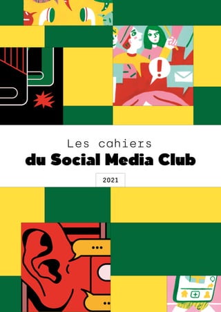 les cahiers du smc
Les cahiers
du Social Media Club
2021
 