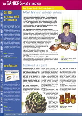 Les                  CAHIERS PARÉ à INNOVER
                                                                                                                                                 Quoi de neuf du côté de l’agroalimentaire
OSQUE…EN KIOSQUE…EN KIOSQUE…EN KIOSQUE…EN KIOSQUE…EN BREF…EN BREF…EN BREF…EN BREF…EN BREF…EN BREF…


                                                                                                     SIAL 2004 :     Celte et Nature croit aux Céréales anciennes
                                                                                                     un espace dédié                             Innover dans le domaine de la biscuiterie n’est pas chose facile. Vincent
                                                                                                                                                 Bugnet et Serge Morineau le savent bien, pour y avoir travaillé pendant
                                                                                                                                                 des années. Ils se sont pourtant lancés, ont créé "Celte et Nature" en
                                                                                                     à l’innovation                              2003, et proposent aujourd’hui des biscuits savoureux, au goût marqué,
                                                                                                                                                 original, surprenant, fabriqués à partir de céréales anciennes. "Ni trad, ni
                                                                                                                                                 bio, ni diét", leurs biscuits sont naturels, sans additifs ni conservateurs,
                                                                                                                                                 sans arômes artificiels, sans beurre, composés des seules farines de sar-
                                                                                                     Le Salon International de l’Alimen-         rasin ou petit épeautre, autrefois cultivées par les Celtes. Ils sont en test,
                                                                                                     tation ouvre ses portes du 17 au 21         depuis avril 2003, dans plus de 80 points de vente.
                                                                                                     octobre 2004 au Parc d’Exposition
                                                                                                     Paris Nord Villepinte.                      PAI : Pourquoi avoir choisi de travailler les céréales anciennes ?
                                                                                                     Bretagne Innovation est présent sur         Vincent Bugnet : parce que nous voulions innover. Lorsque j’en ai parlé
                                                                                                     le pavillon régional Hall 5A, Allée E,      dans le milieu, on me disait que le blé noir ne donnerait pas bon goût. Ca
                                                                                                     stand N° 42. Cette année Bretagne           valait la peine d’essayer. On sait que les consommateurs n’achètent pas seu-
                                                                                                     Innovation expose une vingtaine de          lement des biscuits pour leur qualité ou leur saveur ; ils achètent aussi de
                                                                                                     produits innovants issus en partie du       la nature, du culturel. La référence aux Celtes, grands céréaliers, nous
                                                                                                     programme nutrition santé en                ouvrait un espace géographique de vente conséquent, puisque leur
                                                                                                     Bretagne. Sur un espace d’animation         territoire s’étendait du centre de l’Europe aux Iles Britanniques et
                                                                                                     dédié, les acteurs de ce programme          en Espagne. La Technopole de Quimper a financé une pré-étude
                                                                                                     présentent plusieurs conférences.           marketing concluant que les consommateurs seraient intéres-
                                                                                                     Enfin, les 18 et 19 octobre, Bretagne       sés. J’ai donc fait des essais dans ma cuisine, puis chez un
                                                                                                     Innovation propose sur le stand un          artisan doté d’un équipement semi-industriel ; aujourd’-
                                                                                                     “vidéo maton” en donnant la parole          hui, biscuits et palets sont fabriqués chez des sous-trai-
                                                                                                     à ceux qui font l’innovation (chefs         tants possédant des outils spécifiques, spécialistes de
                                                                                                     d’entreprise, acteurs de l’innova-          la biscuiterie industrielle de qualité.
                                                                                                     tion, institutionnels).                     PAI : Où trouve-t-on vos produits ?
                                                                                                                                                 V.B. : dans les magasins du Comptoir Irlandais, dans
                                                                                                                                                 des supermarchés de Bretagne et de Vendée, dans
                                                                                                                                                 des stations-service. Nous avons aussi des contacts avec des Anglais et des
                                                                                                     Contact : Chrystèle Guy                     Allemands, noués pendant le salon Eurofood qui s’est déroulé cette année
                                                                                                     Bretagne Innovation                         à Saint-Malo.
                                                                                                     02 99 67 42 00
                                                                                                     cguy@bretagne-innovation.fr
                                                                                                                                                 PAI : Qu’attendez-vous de votre participation au SIAL ?                                Contact :
                                                                                                                                                 V.B. : nous y allons pour être vus, pour trouver des acheteurs et des agents           Vincent Bugnet - Celte et Nature
                                                                                                                                                 qui permettront notre développement en France et à l’export. Un salon                  02 98 94 55 06
                                                                                                                                                 comme le SIAL évite de nombreux démarchages.                                           celte.et.nature@wanadoo.fr




                                                                                                     www.clubiaa.net                             Picodime cultive la qualité
                                                                                                                                                 Il a fait des légumes son fond de          pour en faciliter l’utilisation… La       PAI : Quels sont vos points de
                                                                                                                                                 commerce : tombé dans l’eau de             survie de l’entreprise en dépend.         vente ?
                                                                                                                                                 cuisson en 1995, Benoît Lecellier          On doit aussi gagner des marchés, se      BL : nous travaillons avec la restau-
                                                                                                                                                 n’en finit pas de développer son           doter de machines performantes :          ration, et on nous trouve en gran-
                                                                                                                                                 savoir-faire, ses installations, ses       l’innovation est présente à tous les      des surfaces. Nous avons aussi amé-
                                                                                                                                                 machines, ses recettes. Novateur           niveaux. J’ai par exemple déposé          nagé nos locaux pour la réception
                                                                                                                                                 par goût et par nécessité, le              un brevet international pour une          de cars de tourisme : clubs de
                                                                                                                                                 dirigeant de Picodime produit              machine qui effeuille les artichauts      retraités, comités d’entreprises
                                                                                                                                                 achards de légumes, conserves              à chaud, ce qui garantit un fond          nous découvrent dans une ambian-
                                                                                                                                                 d’algues, produits à base de poi-          tendre et moelleux. J’ai débuté           ce conviviale et véhiculent ensuite
                                                                                                                                                 reaux et d’artichaut - son légume          seul, dans ma cave. Aujourd’hui,          la marque Picodime et ses produits.
                                                                                                                        Ce site dédié aux        de prédilection…                           l’entreprise est abritée dans des         PAI : C’est votre première participa-
                                                                                                     industries agroalimentaires change de                                                  bâtiments conçus pour notre activité      tion au SIAL ?
                                                                                                     look. Il met en ligne un guide des bon-     PAI : Innover, c’est important ?           et compte 4 personnes.                    BL : oui, c’est un premier galop
                                                                                                     nes pratiques de formulation de pro-        Benoït Lecellier : c’est indispensable.    PAI : Vous proposez aussi des pro-        d’essai. Je ne sais pas encore ce qui
                                                                                                     duits alimentaires, c'est-à-dire une        Il faut toujours aller plus loin, propo-   duits bio…                                va en sortir. Je pense tout de même
                                                                                                     méthodologie de formulation alimen-         ser de nouveaux goûts, de nouveaux         BL : en effet, ces produits à base        que ça peut être un levier commer-
                                                                                                     taire. Le site propose également une        produits, trouver                          d’artichaut sont vendus sous la           cial pour l’export.
                                                                                                     présentation des clubs IAA (formulation     des astuces                                   marque "Domaine des 3 pinsons".
                                                                                                     innovation, sécurité & conservation des                                                       Là encore, nous sommes allés
                                                                                                                                                                                                      de l’avant : nous transfor-
                                                                                                     aliments, réglementation). La présenta-
                                                                                                                                                                                                        mons seulement les pro-
                                                                                                     tion est accessible à tous les internau-
                                                                                                                                                                                                          duits vendus sous l’ap-
                                                                                                     tes. Pour accéder au guide, aux comp-
                                                                                                                                                                                                           pellation "Picodime",
                                                                                                     te-rendus, et aux veilles, il vous faudra                                                              alors que nous pro-
                                                                                                     un mot de passe remis lors de votre                                                                     duisons et transfor-
                                                                                                     adhésion.                                                                                               mons ceux du
                                                                                                                                                                                                              "Domaine des 3 pin-
                                                                                                                                                                                                             sons". Nous pouvons      Contact :
                                                                                                     Contact :                                                                                               ainsi garantir une       Benoît Lecellier - Picodime
                                                                                                     Anne Piclet - Adria                                                                                    parfaite traçabilité de   02 98 67 14 62
                                                                                                     02 98 10 18 42                                                                                       ce que nous vendons.        blecellier@picodime.com
                                                                                                     anne.piclet@adria.tm.fr


                                          2                                                               Les CAHIERS Paré à Innover - 2004
 