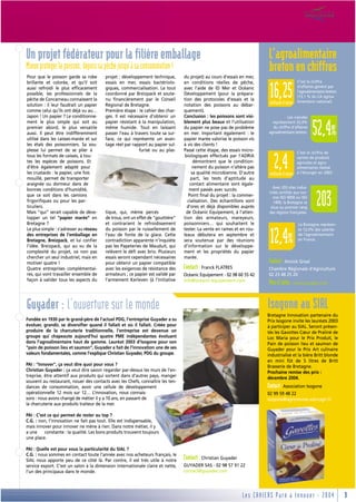 PORTRAITS ET TÉMOIGNAGES
Un projet fédérateur pour la filière emballage                                                                           L’agroalimentaire
Mieux protéger le poisson, depuis sa pêche jusqu’à sa consommation !
Pour que le poisson garde sa robe        projet : développement technique,       du projet) au cours d’essais en mer,
                                                                                                                         breton en chiffres
brillante et colorée, et qu’il soit      essais en mer, essais bactériolo-       en conditions réelles de pêche,                              C’est le chiffre
aussi refroidi le plus efficacement
possible, les professionnels de la
pêche de Concarneau connaissent la
solution : il leur faudrait un papier
                                         giques, commercialisation. Le tout
                                         coordonné par Breizpack et soute-
                                         nu financièrement par le Conseil
                                         Régional de Bretagne.
                                                                                 avec l’aide de ID Mer et Océanic
                                                                                 Développement (pour la prépara-
                                                                                 tion des protocoles d’essais et la
                                                                                 notation des poissons au débar-
                                                                                                                          16,25
                                                                                                                          milliards d’euros
                                                                                                                                              d’affaires généré par
                                                                                                                                              l’agroalimentaire breton
                                                                                                                                              (13,1 % du CA agroa-
                                                                                                                                              limentaire national).

comme celui qu’ils ont déjà vu au…       Première étape : le cahier des char-    quement).
Japon ! Un papier ? Le conditionne-      ges. Il est nécessaire d’obtenir un     Conclusion : les poissons sont visi-                Les viandes
ment le plus simple qui soit au          papier résistant à la manipulation,     blement plus beaux et l’utilisation
premier abord, le plus versatile
aussi. Il peut être indifféremment
utilisé dans les caisses-marée et sur
les étals des poissonniers. Sa sou-
                                         même humide. Tout en laissant
                                         passer l’eau à travers toute sa sur-
                                         face, ce qui représente un avan-
                                         tage réel par rapport au papier sul-
                                                                                 du papier ne pose pas de problème
                                                                                 en mer. Important également : le
                                                                                 papier marée valorise le poisson vis
                                                                                 à vis des clients !
                                                                                                                           représentent 52,4%
                                                                                                                            du chiffre d’affaires
                                                                                                                         agroalimentaire breton.       52,4%
plesse lui permet de se plier à                           furisé ou au plas-     Passé cette étape, des essais micro-
                                                                                                                                              C’est le chiffre de
tous les formats de caisses, à tou-                                               biologiques effectués par l’ADRIA
tes les espèces de poissons. Et
d’être également adapté pour
les crustacés : le papier, une fois
mouillé, permet de transporter
                                                                                       démontrent que le condition-
                                                                                      nement du poisson n’altère pas
                                                                                      sa qualité microbienne. D’autre
                                                                                     part, les tests d’aptitude au
                                                                                                                            2,4
                                                                                                                          milliards d’euros
                                                                                                                                              ventes de produits
                                                                                                                                              agricoles et agro-
                                                                                                                                              alimentaires réalisé
                                                                                                                                              à l’étranger en 2003.

araignée ou dormeur dans de                                                          contact alimentaire sont égale-
                                                                                                                             Avec 203 sites indus-
bonnes conditions d’humidité,                                                       ment passés avec succès.
                                                                                                                          triels certifiés aux nor-
que ce soit dans les camions
frigorifiques ou pour les par-
ticuliers.
Mais "qui" serait capable de déve-       tique, qui, même percés
                                                                                    Point final du projet : la commer-
                                                                                   cialisation. Des échantillons sont
                                                                                   d’ores et déjà disponibles auprès
                                                                                  de Océanic Equipement, à l’atten-
                                                                                                                            mes ISO 9000 ou ISO
                                                                                                                             1400, la Bretagne se
                                                                                                                           situe au premier rang
                                                                                                                          des régions françaises.
                                                                                                                                                         203
lopper un tel "papier marée" en          de trous, ont un effet de "gouttière"   tion des armateurs, mareyeurs,
Bretagne ?                               et contrarient le refroidissement       poissonniers… qui souhaitent le                              La Bretagne représen-
Le plus simple : s’adresser au réseau    du poisson par le ruissellement de      tester. La vente en rames et en rou-                         te 12,4% des salariés
des entreprises de l’emballage en
Bretagne, Breizpack, et lui confier
l’idée. Breizpack, qui au vu de la
complexité du projet, va non pas
                                         l’eau de fonte de la glace. Cette
                                         contradiction apparente n’inquiète
                                         pas les Papeteries de Mauduit, qui
                                         relèvent le défi avec brio. Plusieurs
                                                                                 leaux débutera en septembre et
                                                                                 sera soutenue par des réunions
                                                                                 d’information sur le développe-
                                                                                 ment et les propriétés du papier
                                                                                                                          12,4%               de l’agroalimentaire
                                                                                                                                              en France.



chercher un seul industriel, mais en     essais seront cependant nécessaires     marée.
motiver quatre !                         pour obtenir un papier compatible                                               Contact : Annick Graal
Quatre entreprises complémentai-         avec les exigences de résistance des    Contact : Franck FLATRES                Chambre Régionale d’Agriculture
res, qui vont travailler ensemble de     armateurs ; ce papier est validé par    Océanic Equipement - 02 98 60 55 42     02 23 48 25 20
façon à valider tous les aspects du      l’armement Kerleven (à l’initiative     info@oceanic-equipement.com
                                                                                                                         Plus d’infos : www.synagri.com

Guyader : l’ouverture sur le monde                                                                                       Isogone au SIAL
                                                                                                                         Bretagne Innovation partenaire du
Fondée en 1930 par le grand-père de l’actuel PDG, l’entreprise Guyader a su                                              Prix Isogone invite les lauréats 2003
évoluer, grandir, se diversifier quand il fallait et où il fallait. Créée pour                                           à participer au SIAL. Seront présen-
produire de la charcuterie traditionnelle, l’entreprise est devenue un                                                   tés les Gavottes Cœur de Praliné de
groupe qui chapeaute aujourd’hui quatre PME indépendantes évoluant                                                       Loc Maria pour le Prix Produit, le
dans l’agroalimentaire haut de gamme. Lauréat 2003 d’Isogone pour son                                                    Pain de poisson lieu et saumon de
"pain de poisson lieu et saumon", Guyader a fait de l’innovation une de ses                                              Guyader pour le Prix Art culinaire
valeurs fondamentales, comme l’explique Christian Guyader, PDG du groupe.                                                industrialisé et la bière Britt blonde
                                                                                                                         en mini fût de 5 litres de Britt
PAI : "Innover", ça veut dire quoi pour vous ?                                                                           Brasserie de Bretagne.
Christian Guyader : ça veut dire savoir regarder par-dessus les murs de l’en-                                            Prochaine remise des prix :
treprise, être attentif aux produits qui sortent dans d’autres pays, manger                                              décembre 2004.
souvent au restaurant, nouer des contacts avec les Chefs, connaître les ten-
dances de consommation, avoir une cellule de développement                                                               Contact : Association Isogone
opérationnelle 12 mois sur 12… L’innovation, nous connais-                                                               02 99 59 48 22
sons : nous avons changé de métier il y a 10 ans, en passant de                                                          isogone@agrorennes.educagri.fr
la charcuterie aux produits traiteur de la mer.

PAI : C’est ce qui permet de rester au top ?
C.G. : non, l’innovation ne fait pas tout. Elle est indispensable,
mais innover pour innover ne mène à rien. Dans notre métier, il y
a une     constante : la qualité. Les bons produits trouvent toujours
une place.

PAI : Quelle est pour vous la particularité du SIAL ?
C.G. : nous sommes en contact toute l’année avec nos acheteurs français, le
SIAL nous apporte peu de ce côté là. Par contre, il est très utile à notre       Contact : Christian Guyader
service export. C’est un salon à la dimension internationale claire et nette,    GUYADER SAS - 02 98 57 91 22
l’un des principaux dans le monde.                                               contact@guyader.com




                                                                                                               Les CAHIERS Paré à Innover - 2004                         3
 
