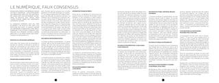 LE NUMÉRIQUE, FAUX CONSENSUS	 page 4
	 CONTROVERSES, CARTOGRAPHIES : QUESTIONS DE MÉTHODES	 page 6
	 SEPT PERSONNAGES EN QUÊTE D’AVENIR	 page 8
	 INNOVATION, ÉCONOMIE ET INDUSTRIE
	
Tous auteurs, tous concepteurs ?	 page 9	
	
Demain, la fabrication industrielle démocratisée et durable ?	 page 15
	
Controversarium : économie contributive, impression 3D, propriété intellectuelle, pays en développement, concentration, innovation permanente, fiscalité, licence globale 	 page 20
	 	
	 ÉDUCATION, CULTURE
	 Tout le monde doit-il apprendre à coder ?	 page 23
	
L’écriture manuscrite appartient-elle au passé ?	 page 29
	 Les MOOCs annoncent-ils une révolution éducative ?	 page 35
	
L’enseignement supérieur, une filière industrielle comme les autres ?	 page 39
	 Controversarium : attention, déconnecter l’école, compétences, diplômes, portables, baby-tablettes, jeu vidéo	 page 43
	 DONNÉES ET VIE PRIVÉE
	 Les Big Data créent-elles plus de problèmes qu’elles n’en résolvent ?	 page 45
	 Jusqu’où pouvons-nous confier nos décisions à des programmes informatiques ?	 page 51
	 Controversarium : surveillance, vie privée, droit à l’oubli, open data, transparence, cloud computing, géopolitique	 page 56
	 La sécurité publique justifie-t-elle la surveillance systématique ?	 page 57
	 POLITIQUE ET NUMÉRIQUE
	 Est-ce que le numérique permet d’élargir la participation démocratique ?	 page 61	
	
Le “Datamonde” : facteur d’émancipation ou nouvelle aliénation ?	 page 67
	 Controversarium : Open gov, vote en ligne, engagement politique, élections, hacking, liberté	 page 72
	 Le numérique distribue-t-il du pouvoir au plus grand nombre ou renforce-t-il le pouvoir de quelques-uns ?	 page 73
	
SOMMAIRE
   
CONTROVERSES DU PRÉSENT
   
CONTROVERSES DU FUTUR
 