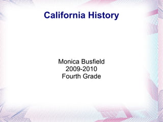 California History Monica Busfield 2009-2010 Fourth Grade 
