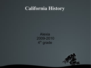 California History  Alexia  2009-2010 4 th  grade  