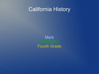 California History
Mark
2009-2010
Fourth Grade
 