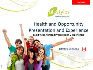 @Lifestyles North America | www.lifestyles.net
Health and Opportunity
Presentation and Experience
Salud y oportunidad Presentación y experiencia
Lifestyles Canada
v0422
En Español
 
