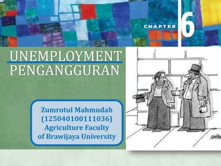UNEMPLOYMENT
PENGANGGURAN
Zumrotul Mahmudah
(125040100111036)
Agriculture Faculty
of Brawijaya University
 