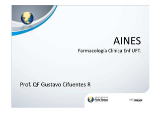 AINES
Farmacología Clínica Enf UFT.
Prof. QF Gustavo Cifuentes R
 
