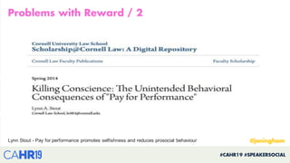 Lynn Stout - Pay for performance promotes selfishness and reduces prosocial behaviour
 
