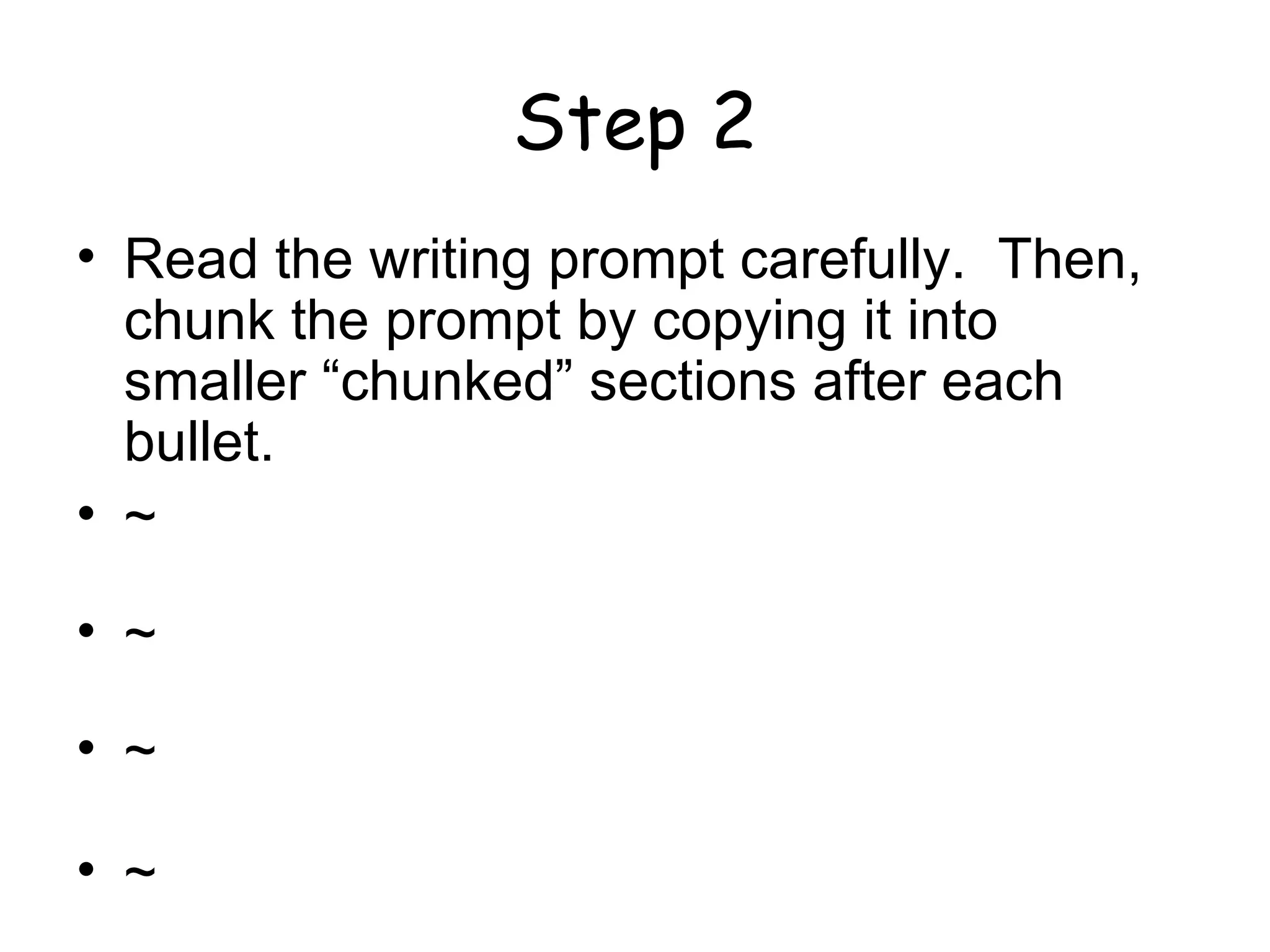Step 2 Read the writing prompt carefully.  Then, chunk the prompt by copying it into smaller “chunked” sections after each bullet. ~ ~ ~ ~ 