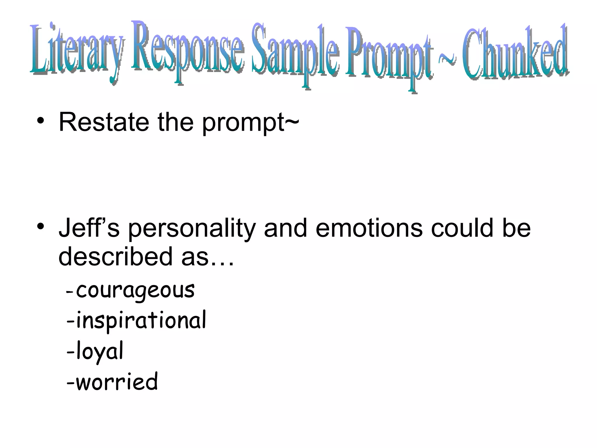 Restate the prompt~ Jeff’s personality and emotions could be described as… - courageous -inspirational -loyal -worried Literary Response Sample Prompt ~ Chunked 