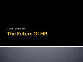 The Future Of HR	 Laurie Ruettimann 