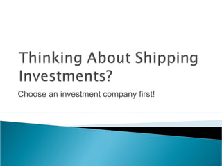 Choose an investment company first!
 