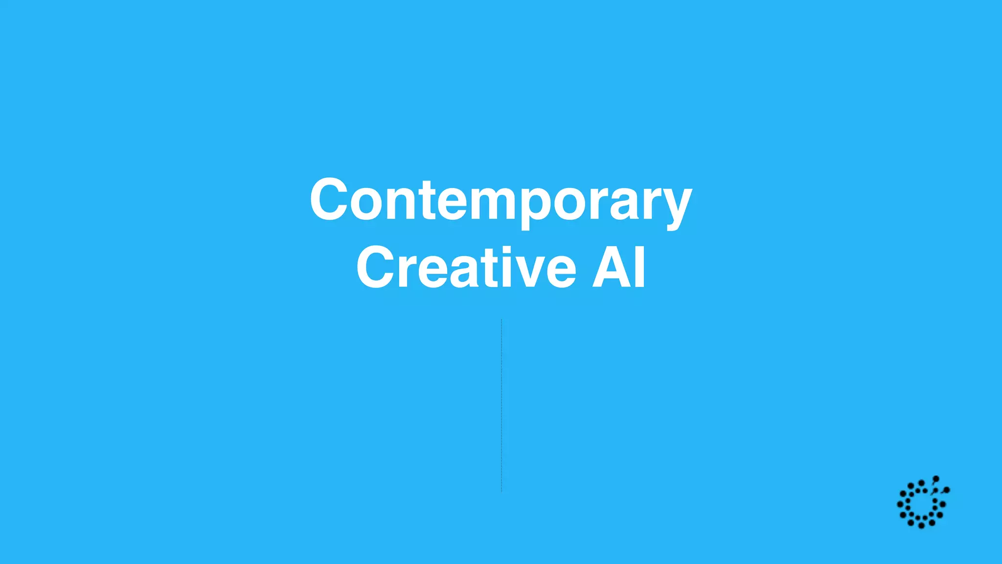Contemporary
Creative AI
 