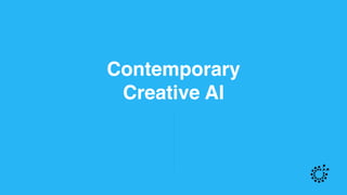 Contemporary
Creative AI
 