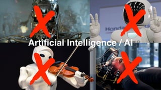 Artiﬁcial Intelligence / AI
 