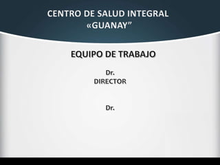 CENTRO DE SALUD INTEGRAL
«GUANAY”
 