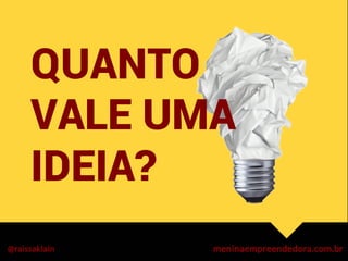 QUANTO
VALE UMA
IDEIA?

 