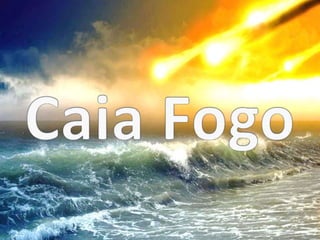 Caia Fogo - Fernandinho