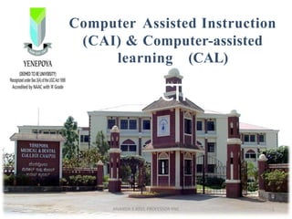 INTRODUCTION
Computer Assisted Instruction
(CAI) & Computer-assisted
learning (CAL)
1ANANDA.S ASST. PROFESSOR YNC
 