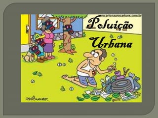 Poluição
Urbana
 