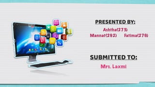 PRESENTED BY:


Ashtha(273)


Mannat(292) Fatima(279)


SUBMITTED TO:


Mrs. Laxmi
 