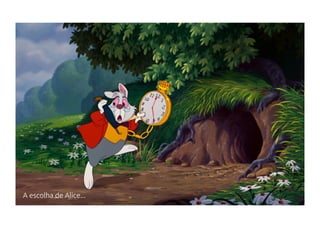 A escolha de Alice...
 