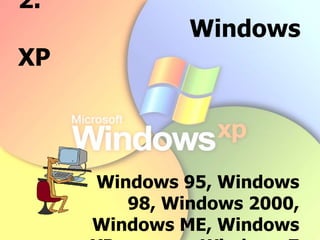 2.
Windows
XP
Windows 95, Windows
98, Windows 2000,
Windows ME, Windows
 