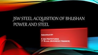JSW STEEL ACQUISITION OF BHUSHAN
POWER AND STEEL
 