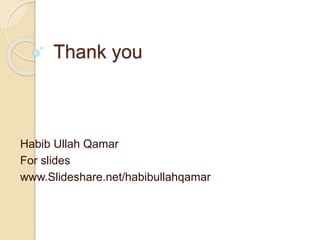 Thank you
Habib Ullah Qamar
For slides
www.Slideshare.net/habibullahqamar
 